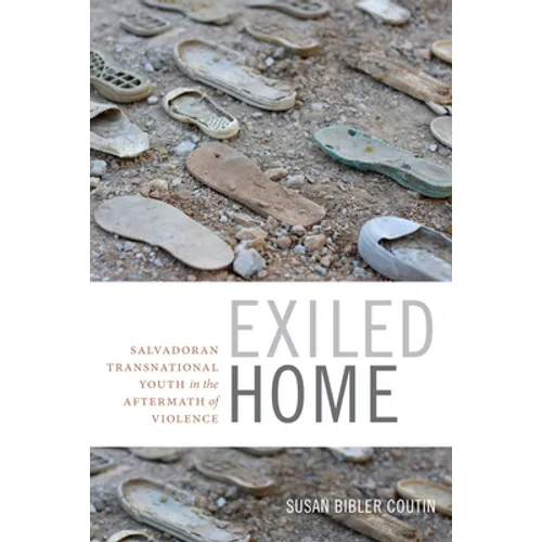 Exiled Home: Salvadoran Transnational Youth in the Aftermath of Violence