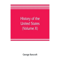 History of the United States, from the discovery of the American continent (Volume X)