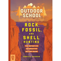 Outdoor School: Rock, Fossil, and Shell Hunting: The Definitive Interactive Nature Guide - Paperback