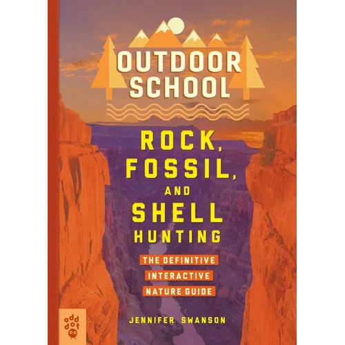 Outdoor School: Rock, Fossil, and Shell Hunting: The Definitive Interactive Nature Guide - Paperback