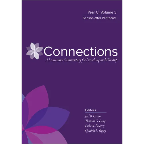 Connections: A Lectionary Commentary for Preaching and Worship: Year C, Volume 3, Season After Pentecost - Hardcover