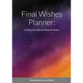 Final Wishes Planner: Crafting your vigil and memorial options - Paperback
