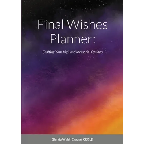 Final Wishes Planner: Crafting your vigil and memorial options - Paperback