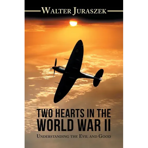 Two Hearts in the World War Ii: Understanding the Evil and Good - Paperback