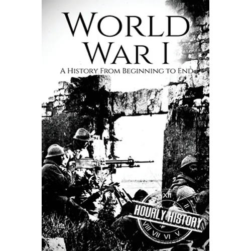 World War I: A History From Beginning to End