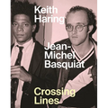 Keith Haring/Jean-Michel Basquiat: Crossing Lines - Hardcover