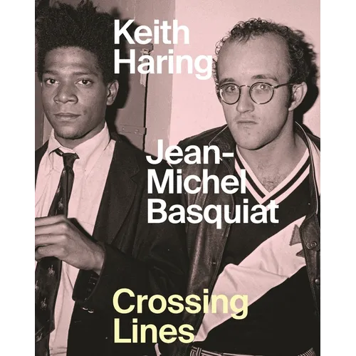 Keith Haring/Jean-Michel Basquiat: Crossing Lines - Hardcover