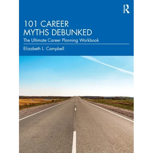 101 Career Myths Debunked: The Ultimate Career Planning Workbook - Paperback