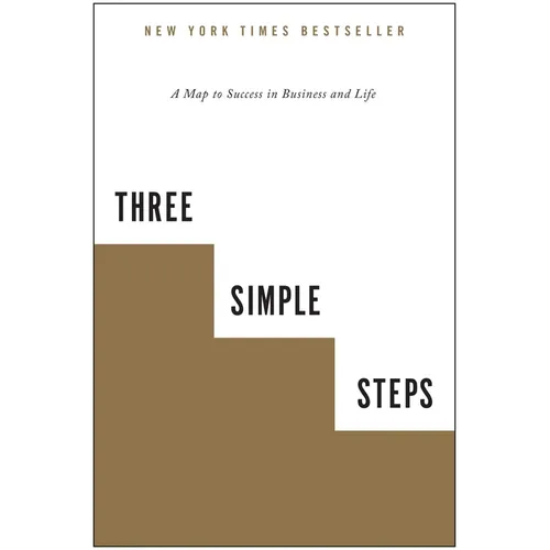 Three Simple Steps: A Map to Success in Business and Life - Paperback
