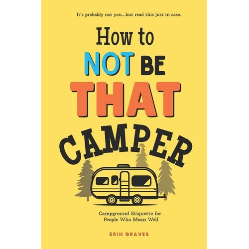 How To Not Be THAT Camper: Campground Etiquette For People Who Mean Well