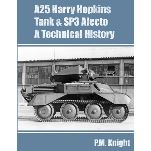 A25 Harry Hopkins Tank & SP3 Alecto A Technical History