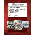 Memoirs of Mrs. Coghlan: Daughter of the Late Major Moncrieffe.