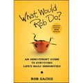 What Would Rob Do?: An Irreverent Guide to Surviving Life's Daily Indignities - Paperback