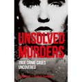 Unsolved Murders: True Crime Cases Uncovered - Paperback