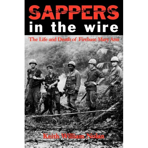 Sappers in the Wire: The Life and Death of Firebase Mary Ann