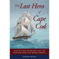 The Lost Hero of Cape Cod: Captain Asa Eldridge and the Maritime Trade That Shaped America