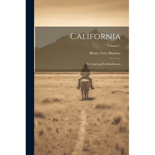 California: Its Gold and Its Inhabitants; Volume 1