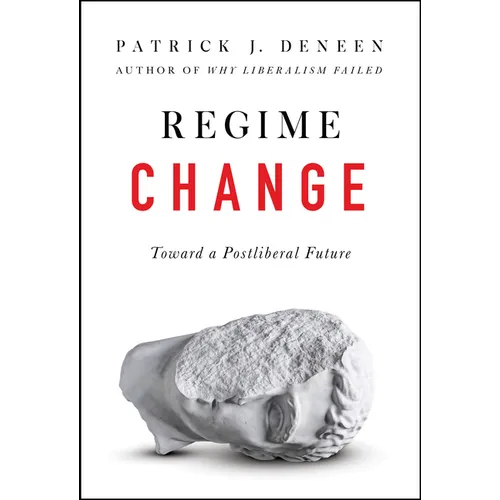 Regime Change: Toward a Postliberal Future - Hardcover