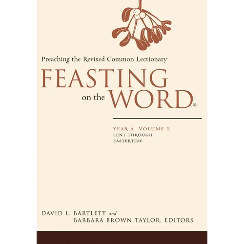 Feasting on the Word: Year A, Volume 2: Lent Through Eastertide - Paperback