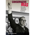 Conservative Bias: How Jesse Helms Pioneered the Rise of Right-Wing Media and Realigned the Republican Party