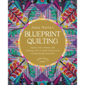 Anna Maria's Blueprint Quilting: Explore Color, Pattern, and Technique with 16 Joyful Projects from 4 Simple Design Structures - Hardcover
