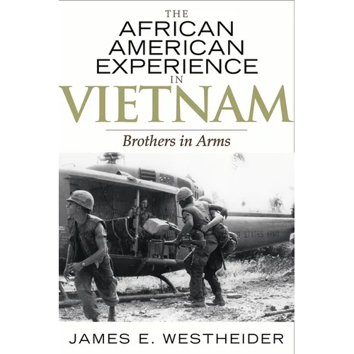 The African American Experience in Vietnam: Brothers in Arms