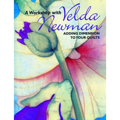 Workshop with Velda Newman: Adding Dimension to Your Quilts - Paperback