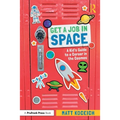 Get a Job in Space: A Kid's Guide to a Career in the Cosmos - Paperback
