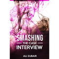 Smashing The Case Interview: The Give It All Approach - Paperback