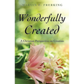 Wonderfully Created: A Christian Perspective on Creation - Paperback
