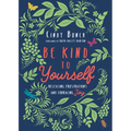 Be Kind to Yourself: Releasing Frustrations and Embracing Joy - Paperback