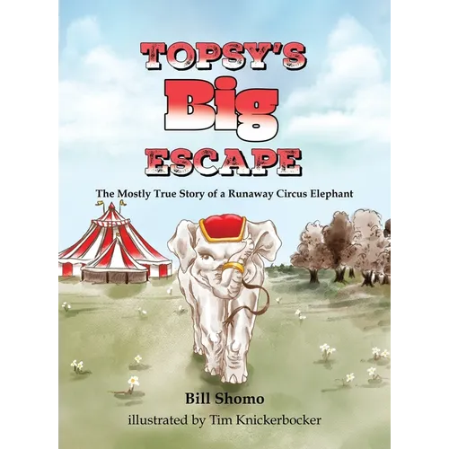 Topsy's Big Escape: The Mostly True Story of a Runaway Circus Elephant