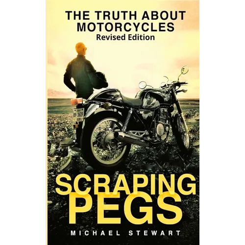 Scraping Pegs: The Truth About Motorcycles - Hardcover