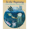 In the Beginning: Creation Myths from Around the World - Paperback