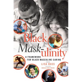 Black Mask-ulinity: A Framework for Black Masculine Caring - Paperback