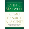 Cómo Ganarse a la Gente: Descubra Los Principios Que Siempre Funcionan Con Las Personas - Paperback