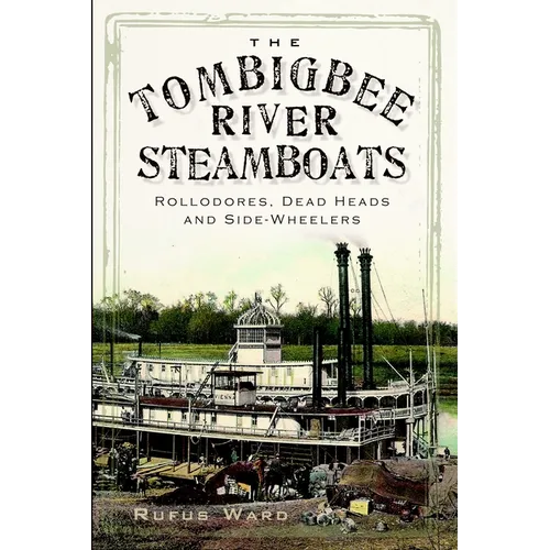 The Tombigbee River Steamboats: Rollodores, Dead Heads and Side-Wheelers