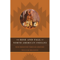 The Rise and Fall of North American Indians: From Prehistory Through Geronimo