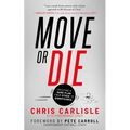 Move or Die: Creating a Game-Plan from Stuck to Significance - Paperback