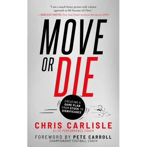 Move or Die: Creating a Game-Plan from Stuck to Significance - Paperback
