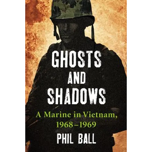 Ghosts and Shadows: A Marine in Vietnam, 1968-1969