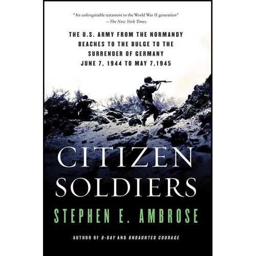 Citizen Soldiers: The U S Army from the Normandy Beaches to the Bulge to the Surrender of Germany