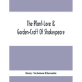 The Plant-Lore & Garden-Craft Of Shakespeare - Paperback