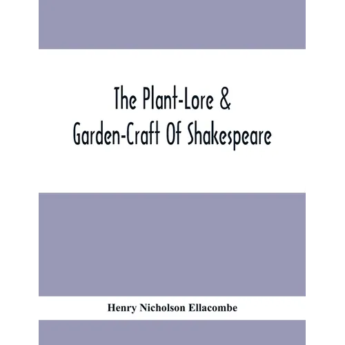 The Plant-Lore & Garden-Craft Of Shakespeare - Paperback