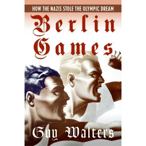 Berlin Games: How the Nazis Stole the Olympic Dream - Paperback