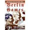 Berlin Games: How the Nazis Stole the Olympic Dream - Paperback