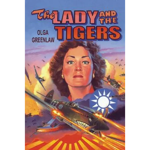 The Lady and the Tigers: The story of the remarkable woman who served with the Flying Tigers in Burma and China, 1941-1942