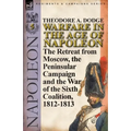 Warfare in the Age of Napoleon-Volume 5: The Retreat from Moscow, the Peninsular Campaign and the War of the Sixth Coalition, 1812-1813