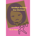 Goodbye Anxiety One Workout At A Time: Anxiety and Workout Tracker - Paperback