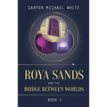 Roya Sands and the Bridge Between Worlds - Paperback